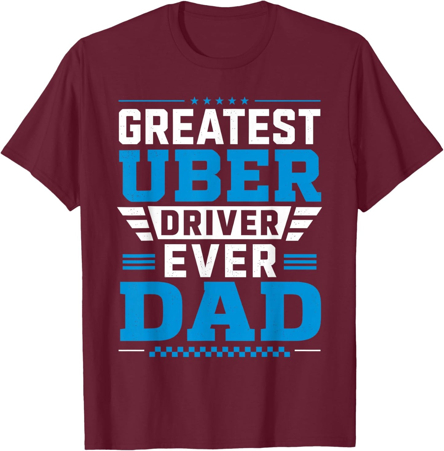 Greatest Uber Driver Ever Funny Dad Present T-Shirt - T-Shirt | Maroon