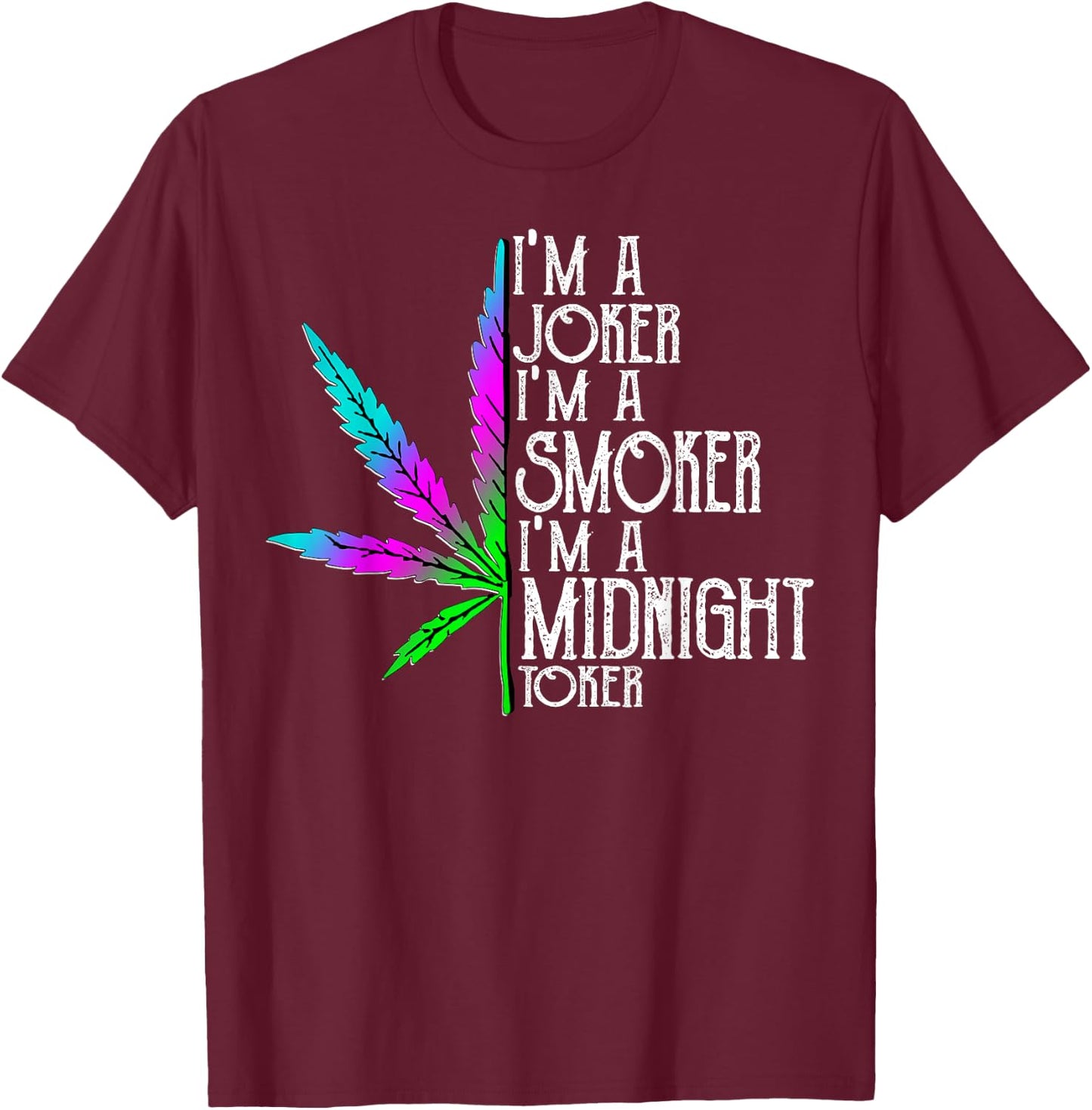 I'm A Joker I'm Smoker I'm A Midnight Toker T-Shirt - T-Shirt | Maroon