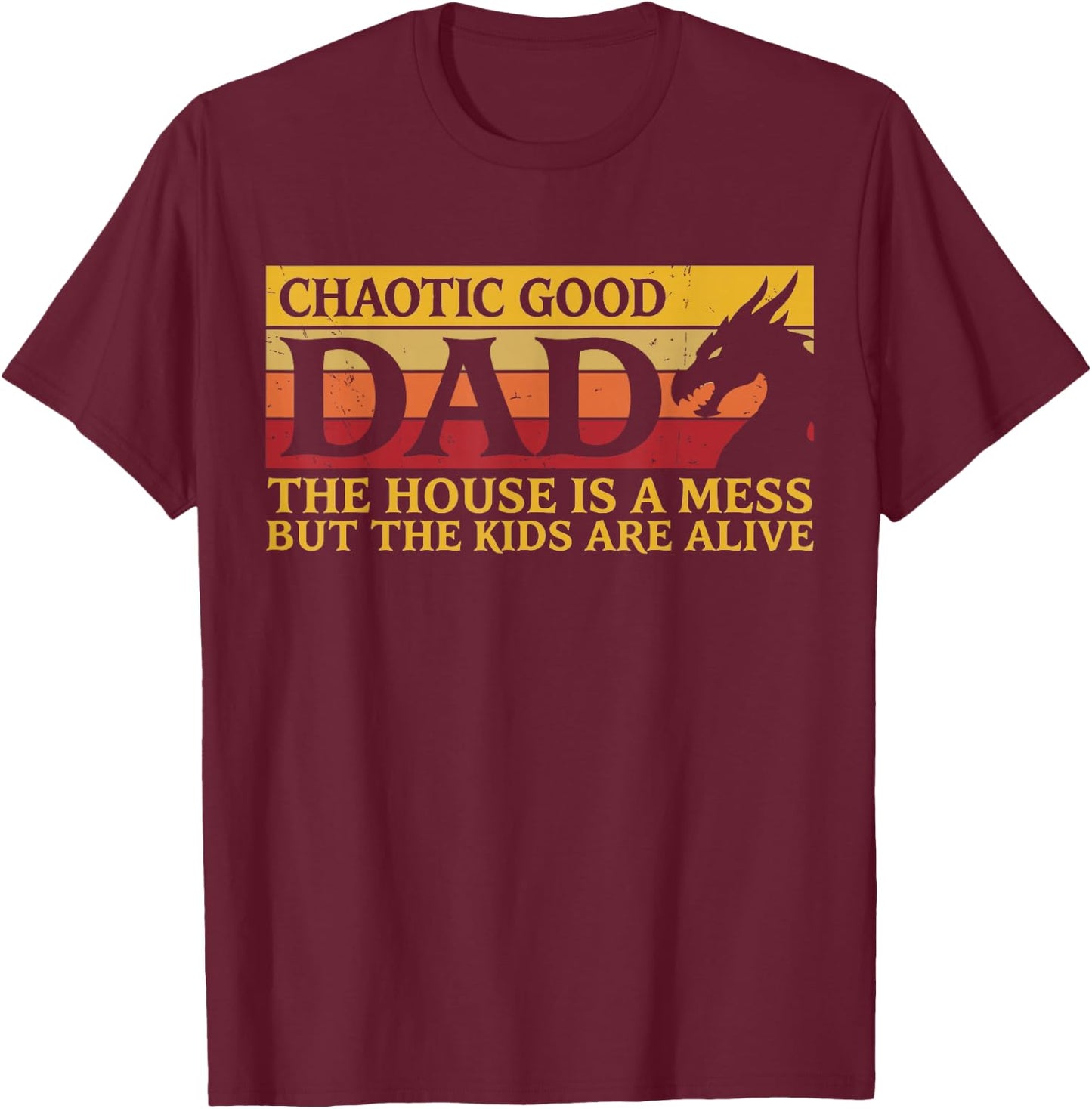 Chaotic Good Dad The House is A Mess But The Kids are Alive T-Shirt - T-Shirt | Maroon