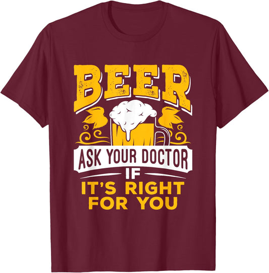 Beer Ask Your Doctor If It's Right For You Funny Drinking T-Shirt - T-Shirt | Maroon