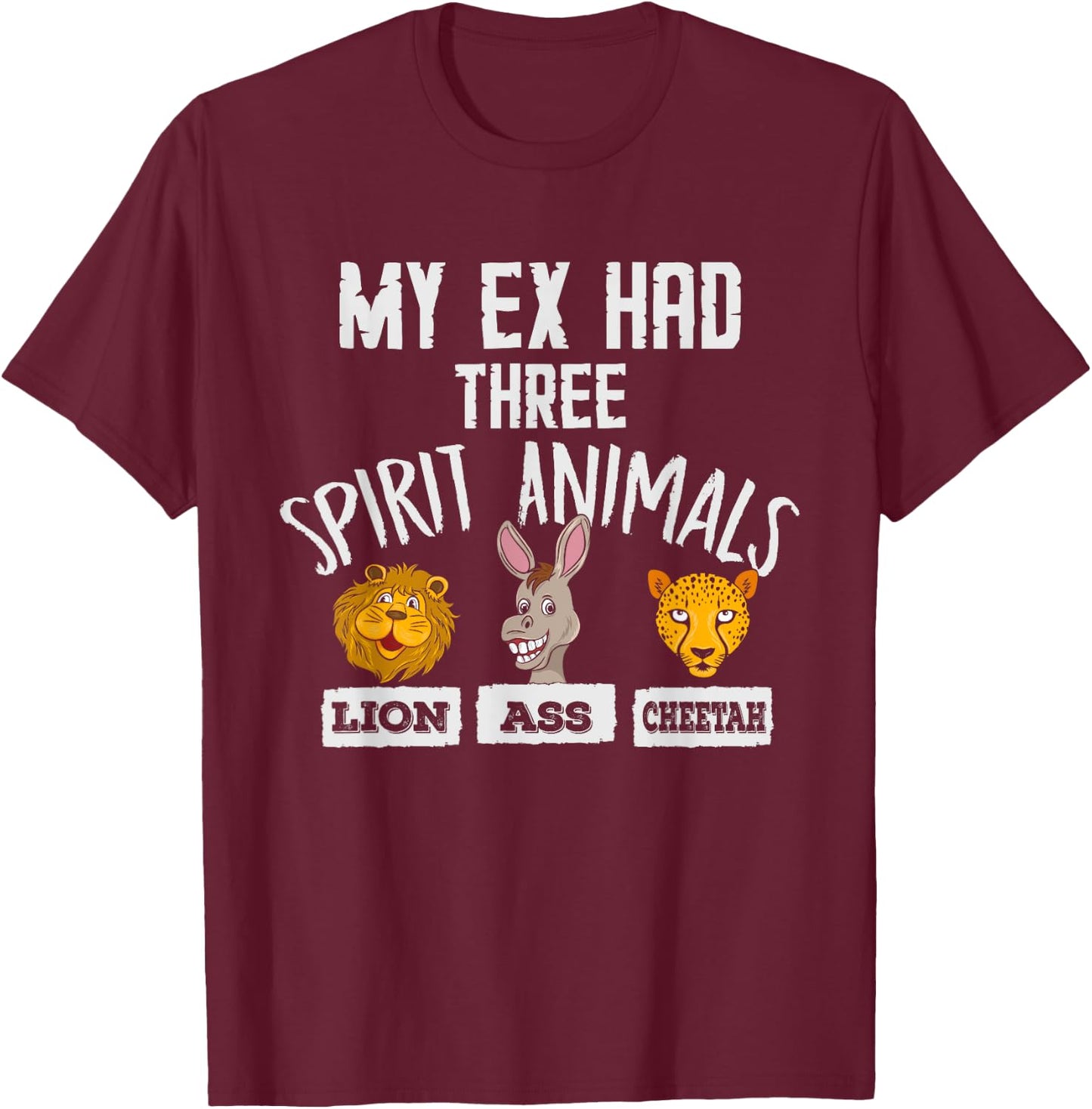 Lion Ass Cheetah Funny Crazy Ex Boyfriend Girlfriend Breakup T-Shirt - T-Shirt | Maroon