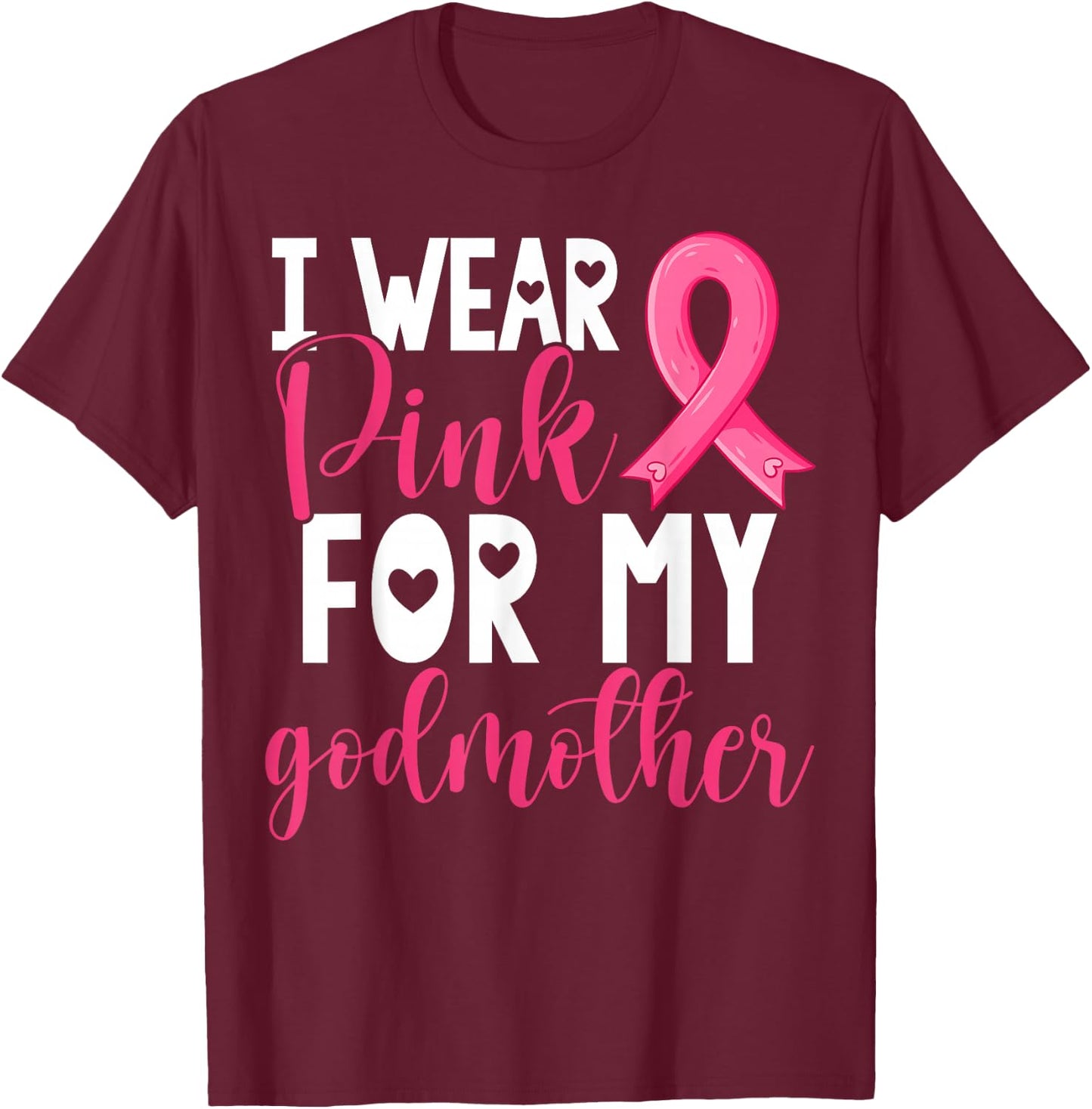 I Wear Pink For My Godmother Breast Cancer Awareness T-Shirt - T-Shirt | Maroon