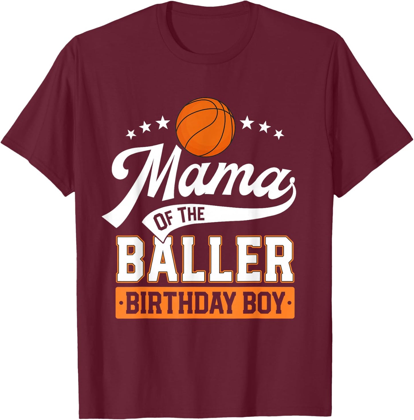 Mama Of The Baller Birthday Boy Mom Basketball Themed Party T-Shirt - T-Shirt | Maroon