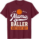 Mama Of The Baller Birthday Boy Mom Basketball Themed Party T-Shirt - T-Shirt | Maroon