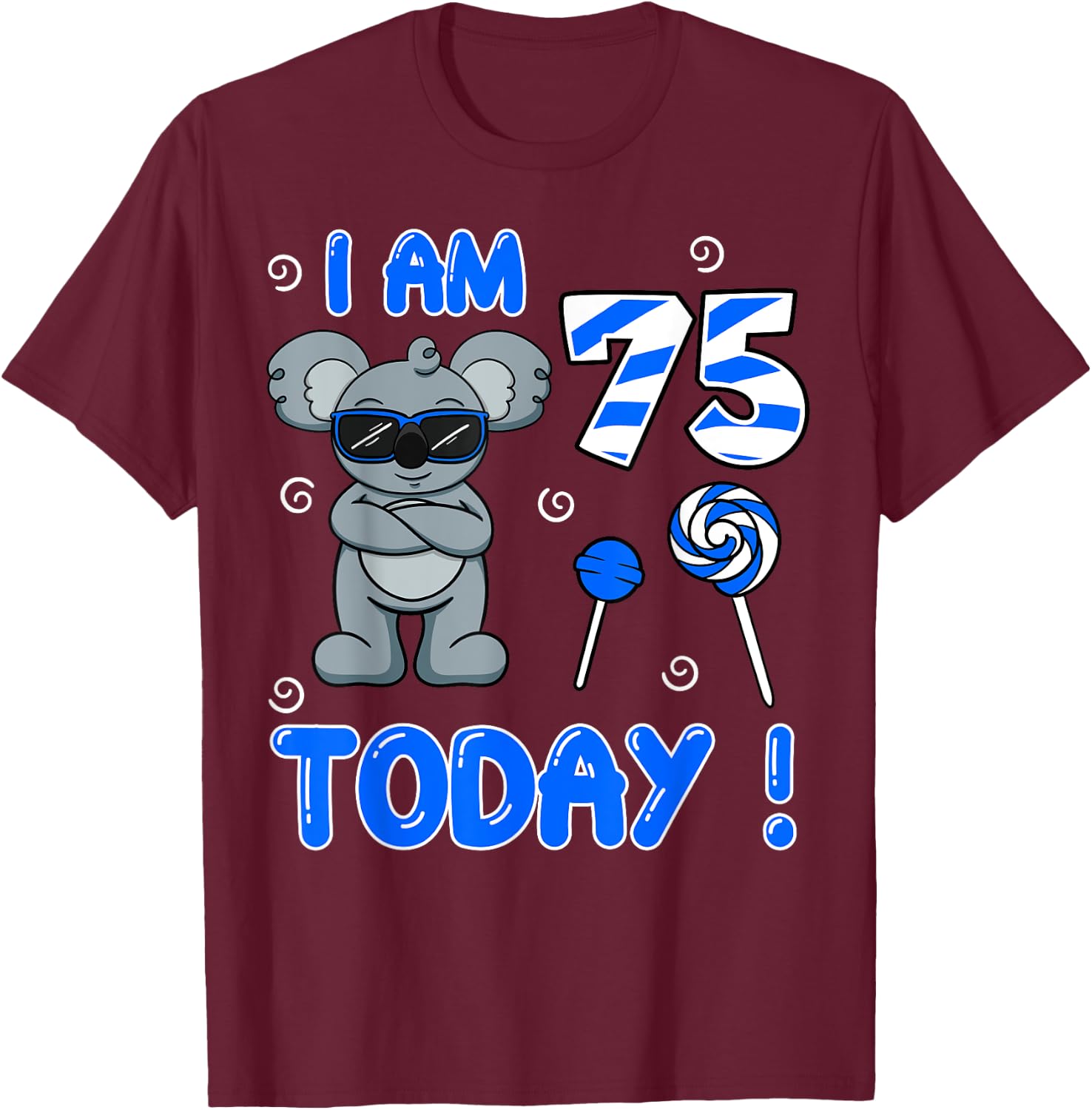 I Am 75 Today! Koala Birthday Party Celebration 75th T-Shirt - T-Shirt | Maroon