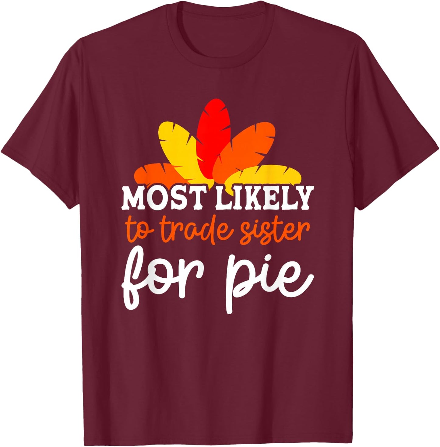 Most Likely To Trade Sister For Pie Friendsgiving Group T-Shirt - T-Shirt | Maroon