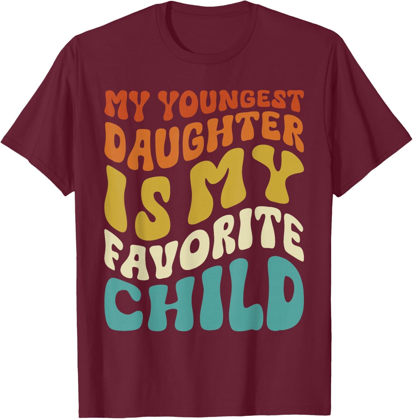 My youngest Daughter is My Favorite Child Funny Fathers Day T-Shirt - T-Shirt | Maroon