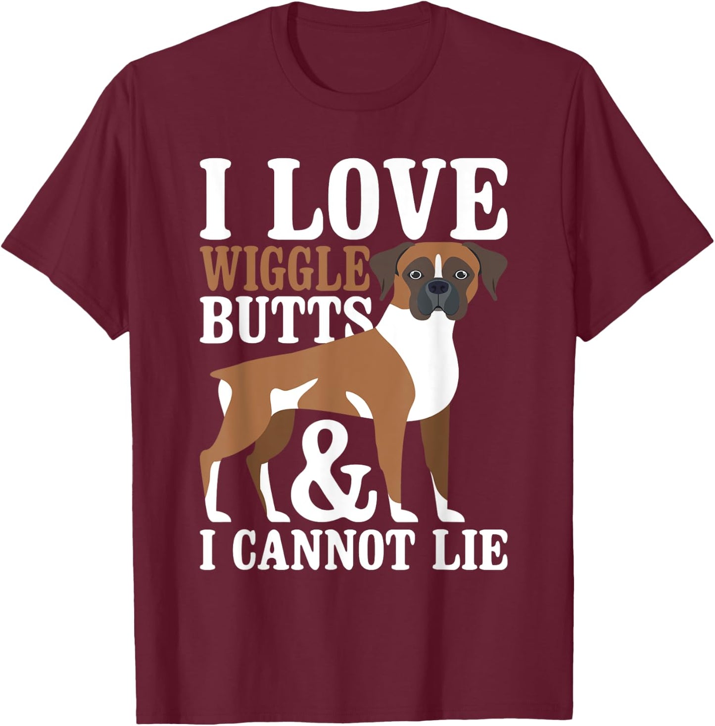 I Love Wiggle Butts And I Cannot Lie - Boxer Dog Puppy Lover Women T-Shirt - T-Shirt | Maroon