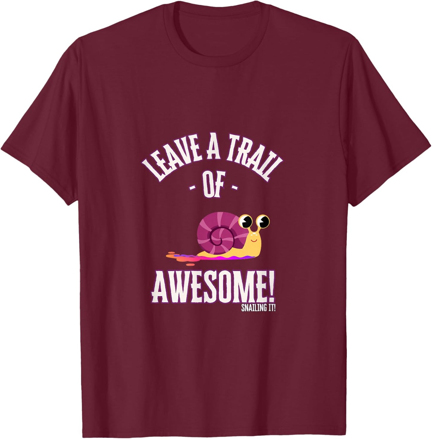 Leave a Trail of Awesome! Snailing it! - Snail Trail T-Shirt - T-Shirt | Maroon