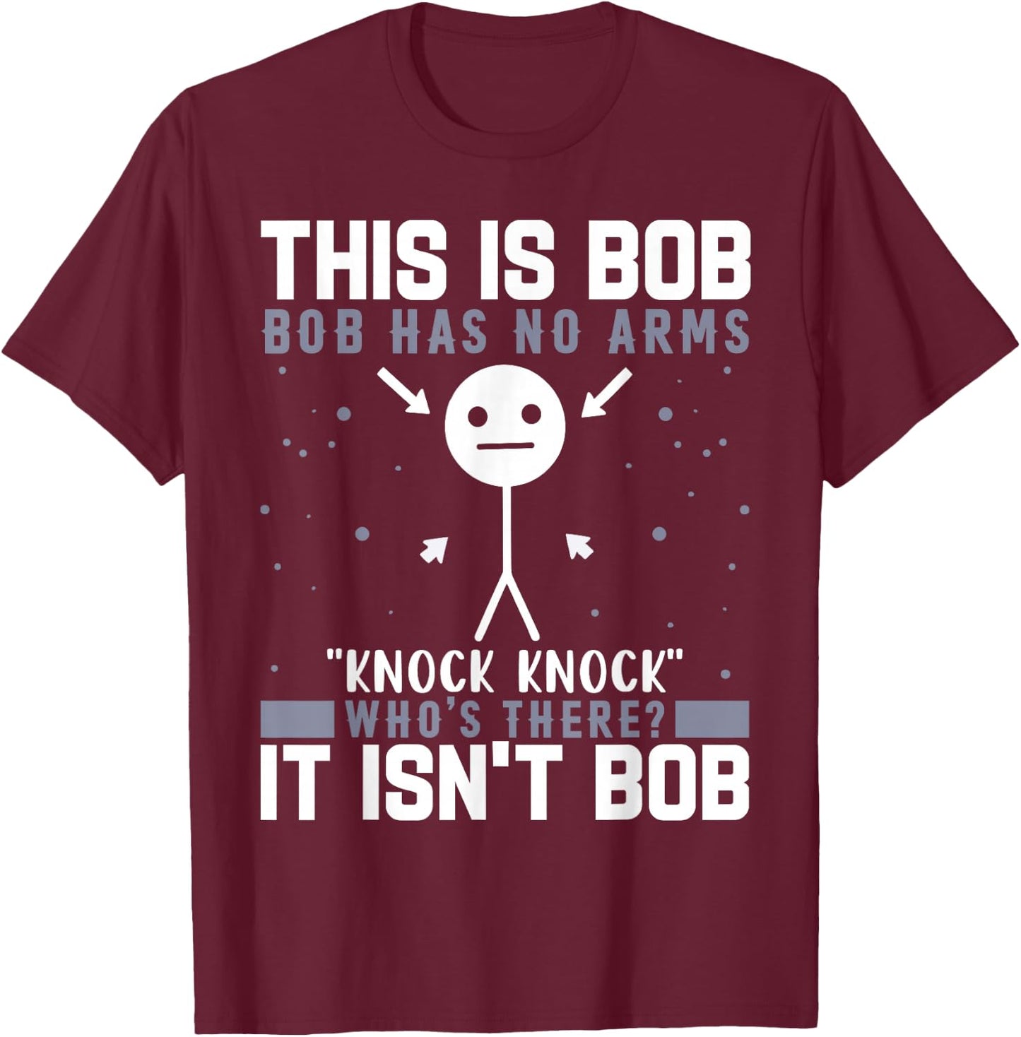 Knock Knock Bob Joke Funny for Humor Lovers T-Shirt - T-Shirt | Maroon