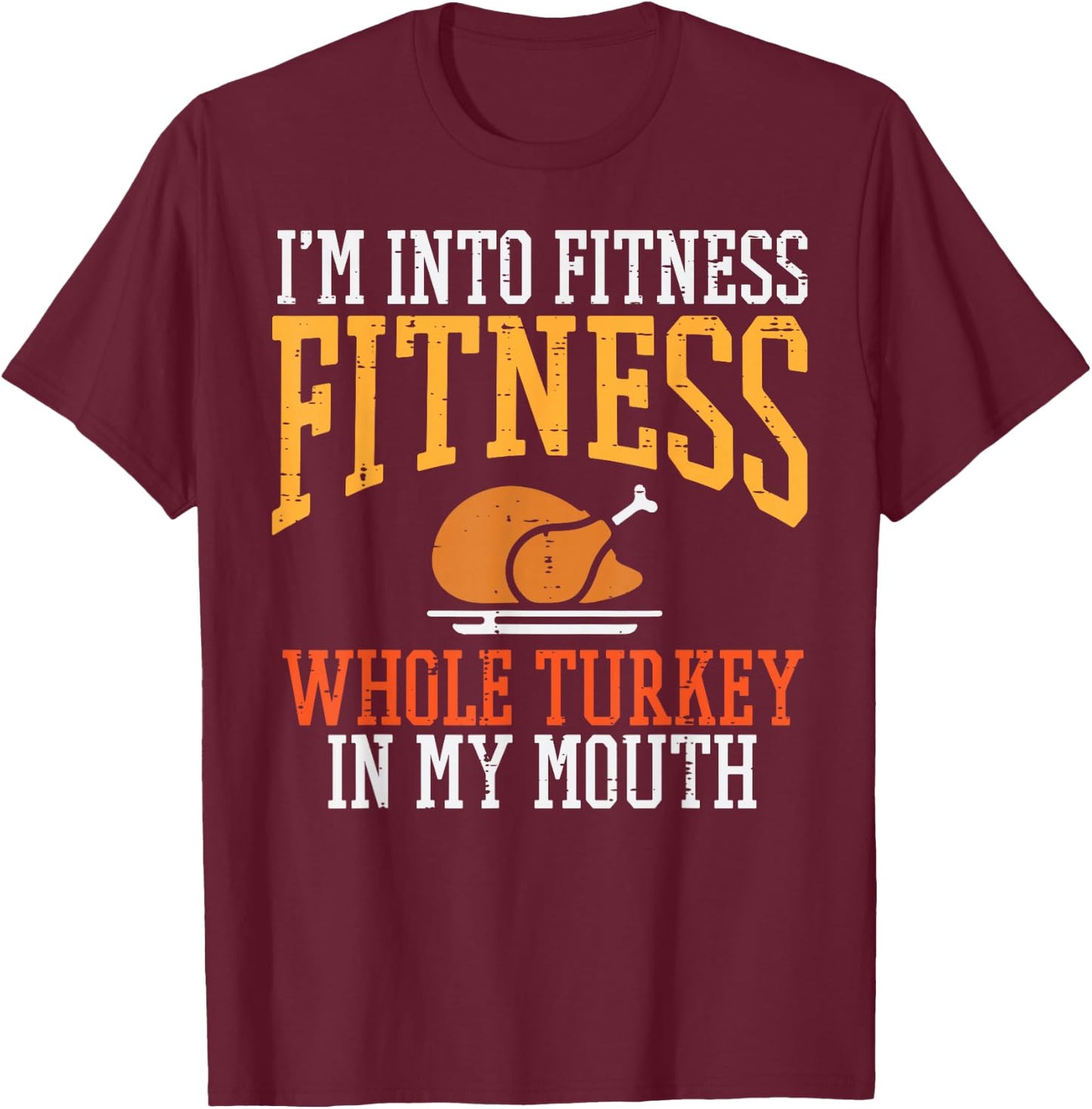 I'm in Fitness Whole Turkey in Mouth Thanksgiving Day T-Shirt - T-Shirt | Maroon
