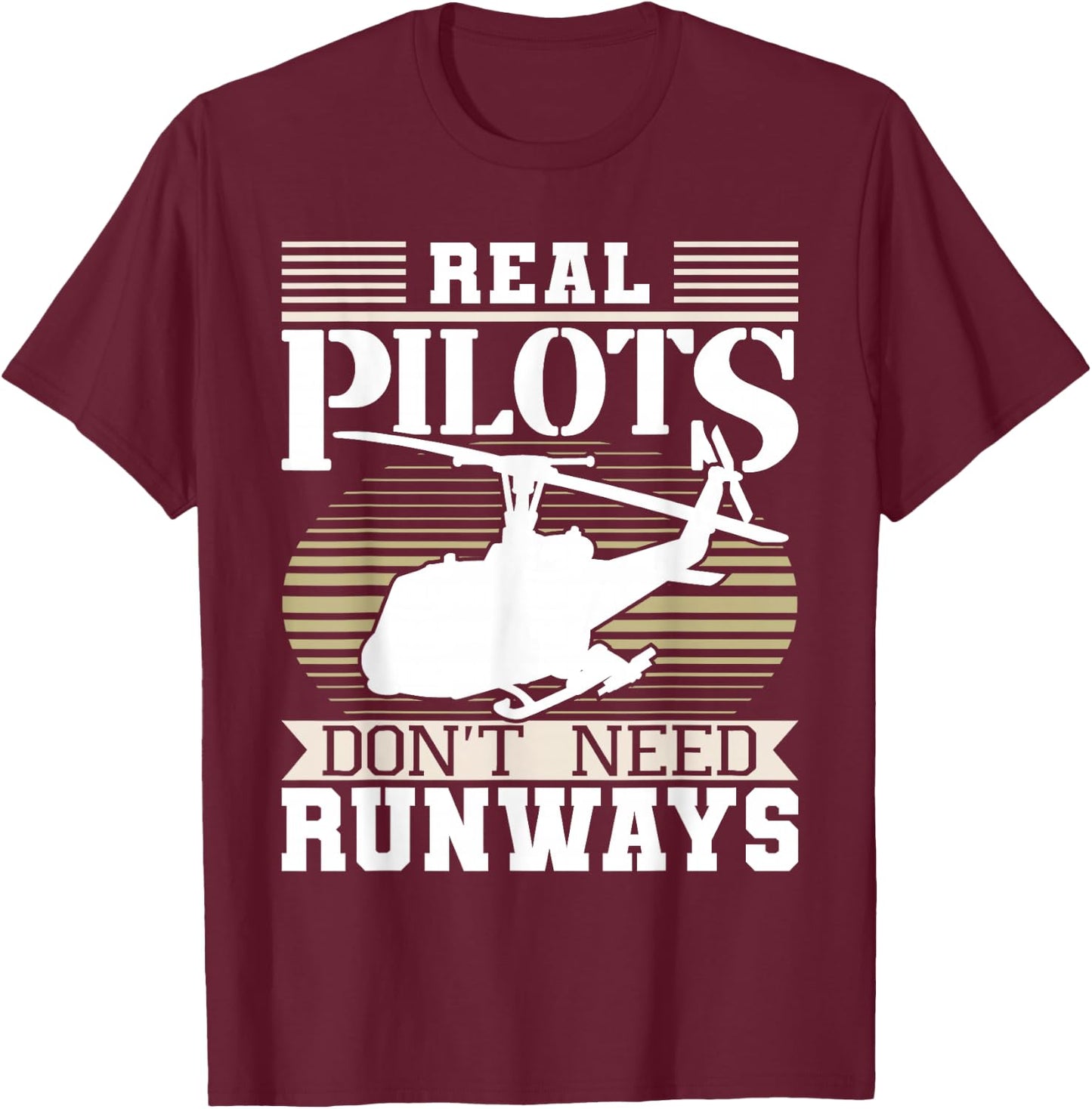 Real Pilots Don't Need Runways - Helicopter Pilot Aviation T-Shirt - T-Shirt | Maroon