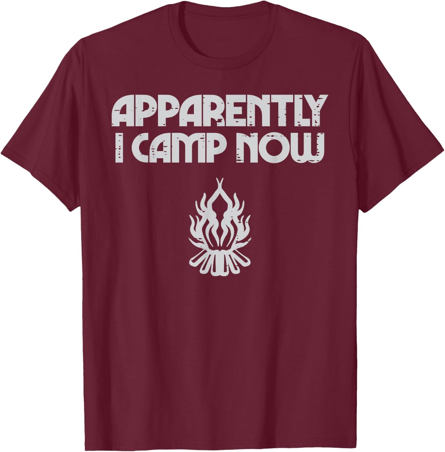 Apparently I Camp Now Camping Funny Camper Men Women Kids T-Shirt - T-Shirt | Maroon