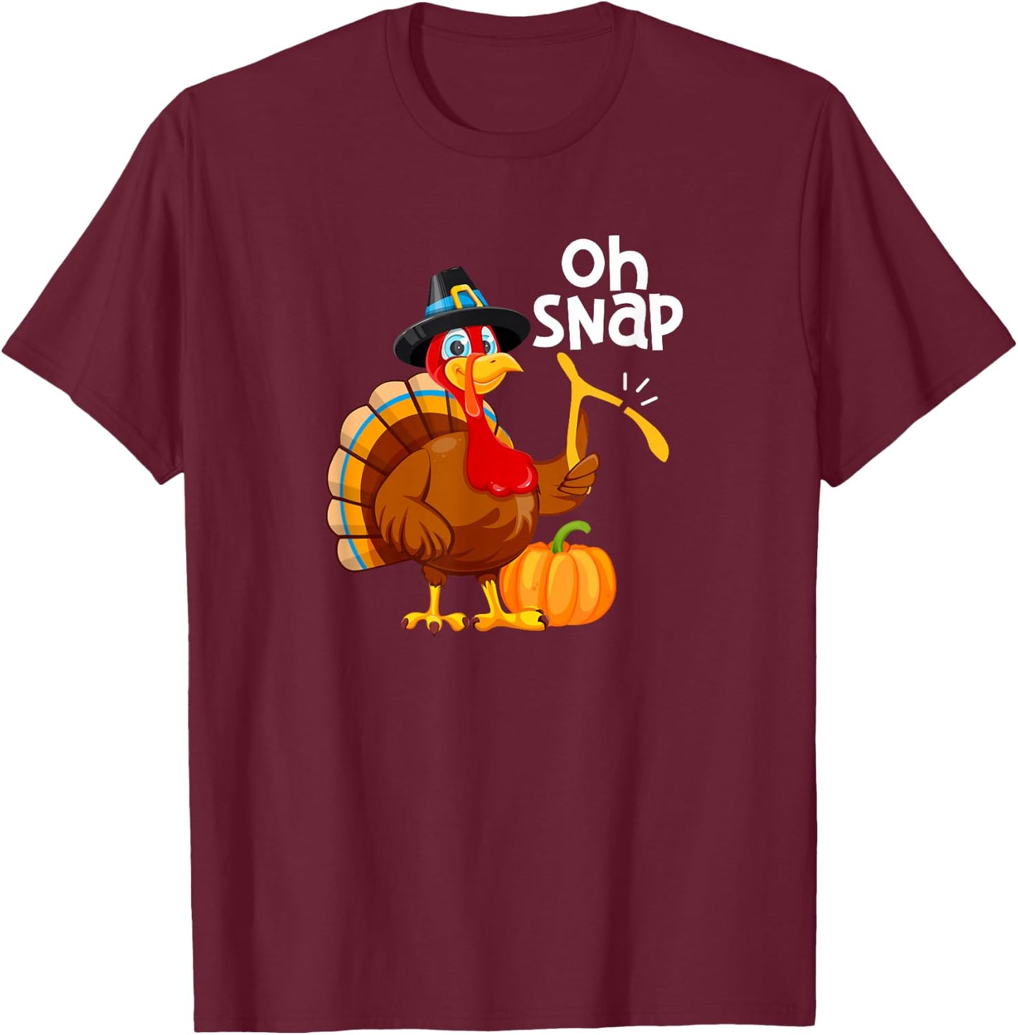 Oh Snap Funny Thanksgiving Day Dinner Turkey Party Pilgrim T-Shirt - T-Shirt | Maroon