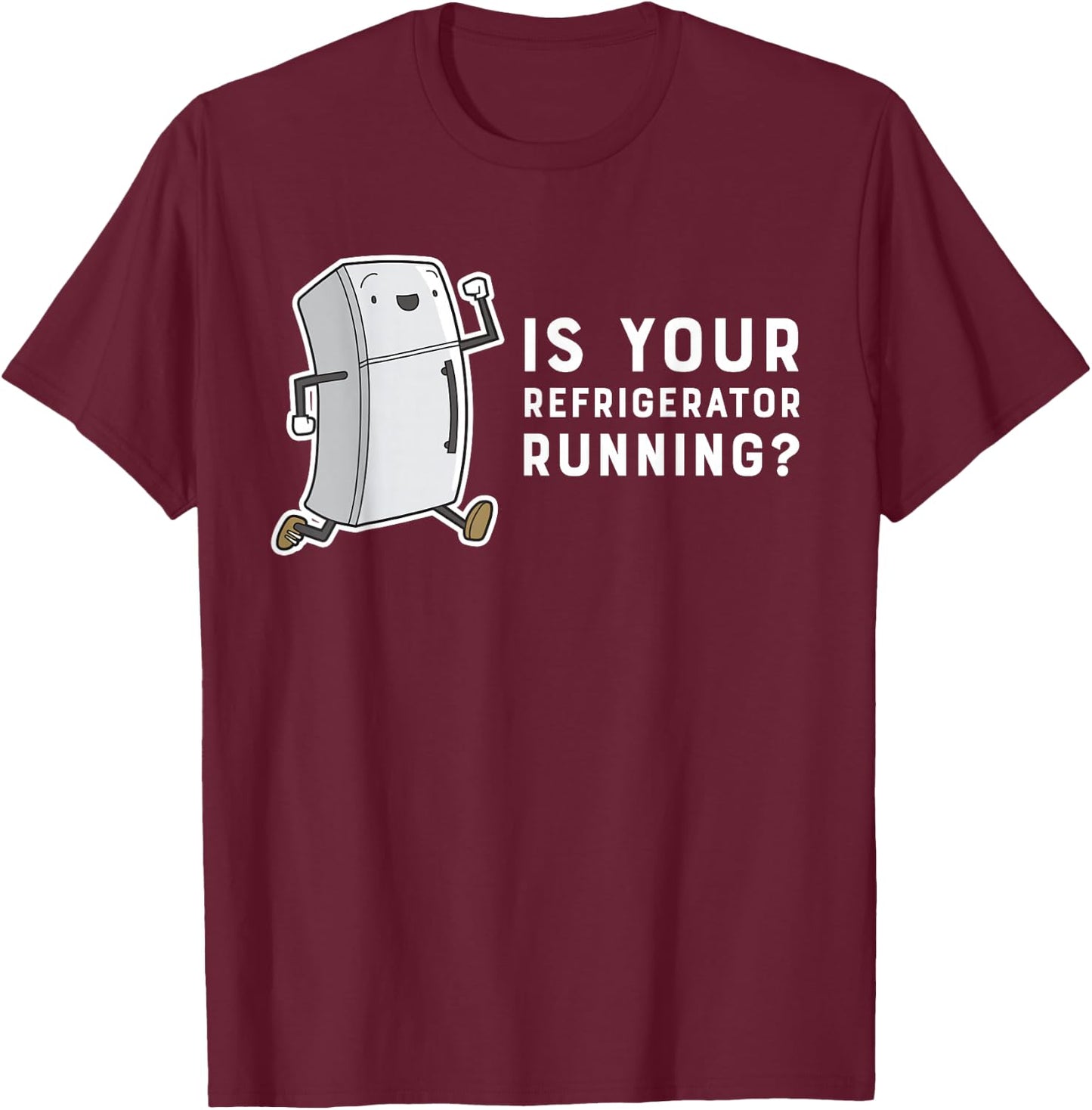 Is Your Refrigerator Running Funny Cartoon T-Shirt - T-Shirt | Maroon