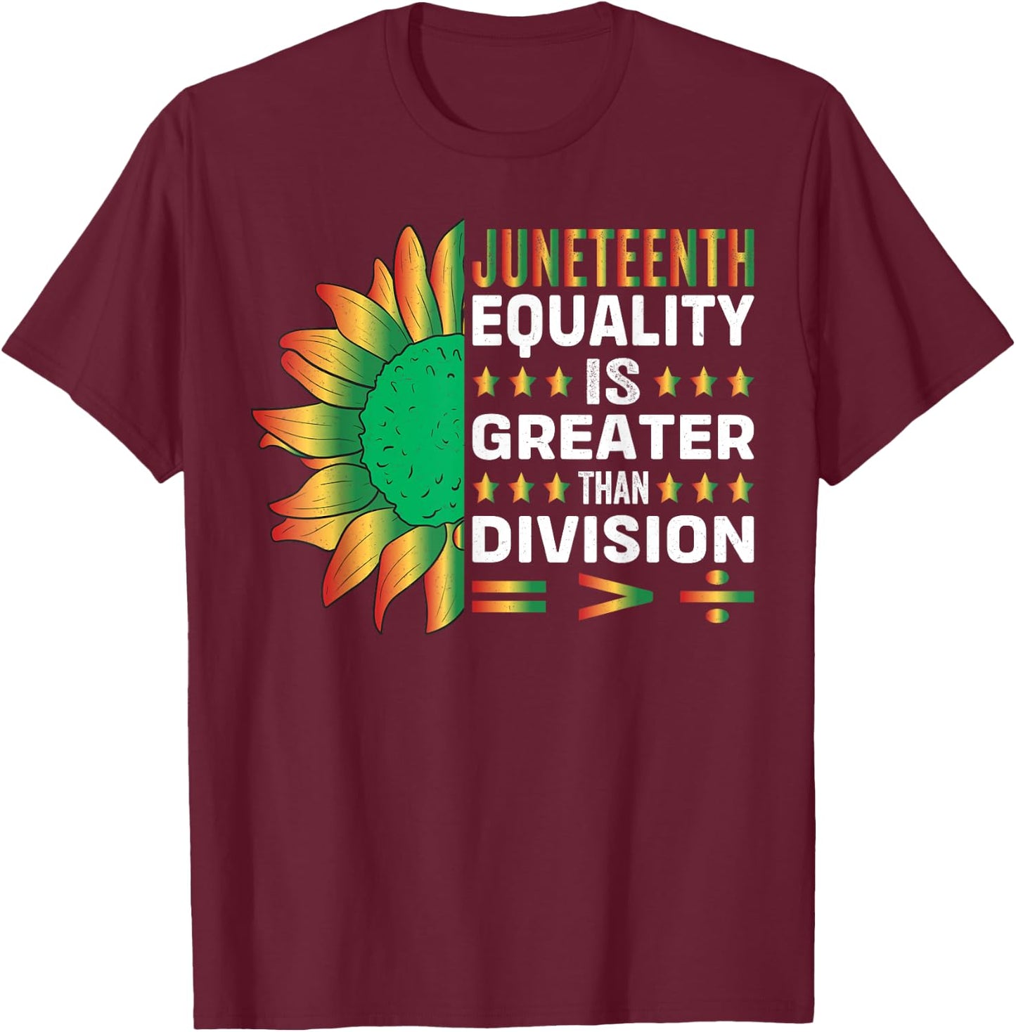 Juneteenth Equality is Greater Than Division T-Shirt - T-Shirt | Maroon