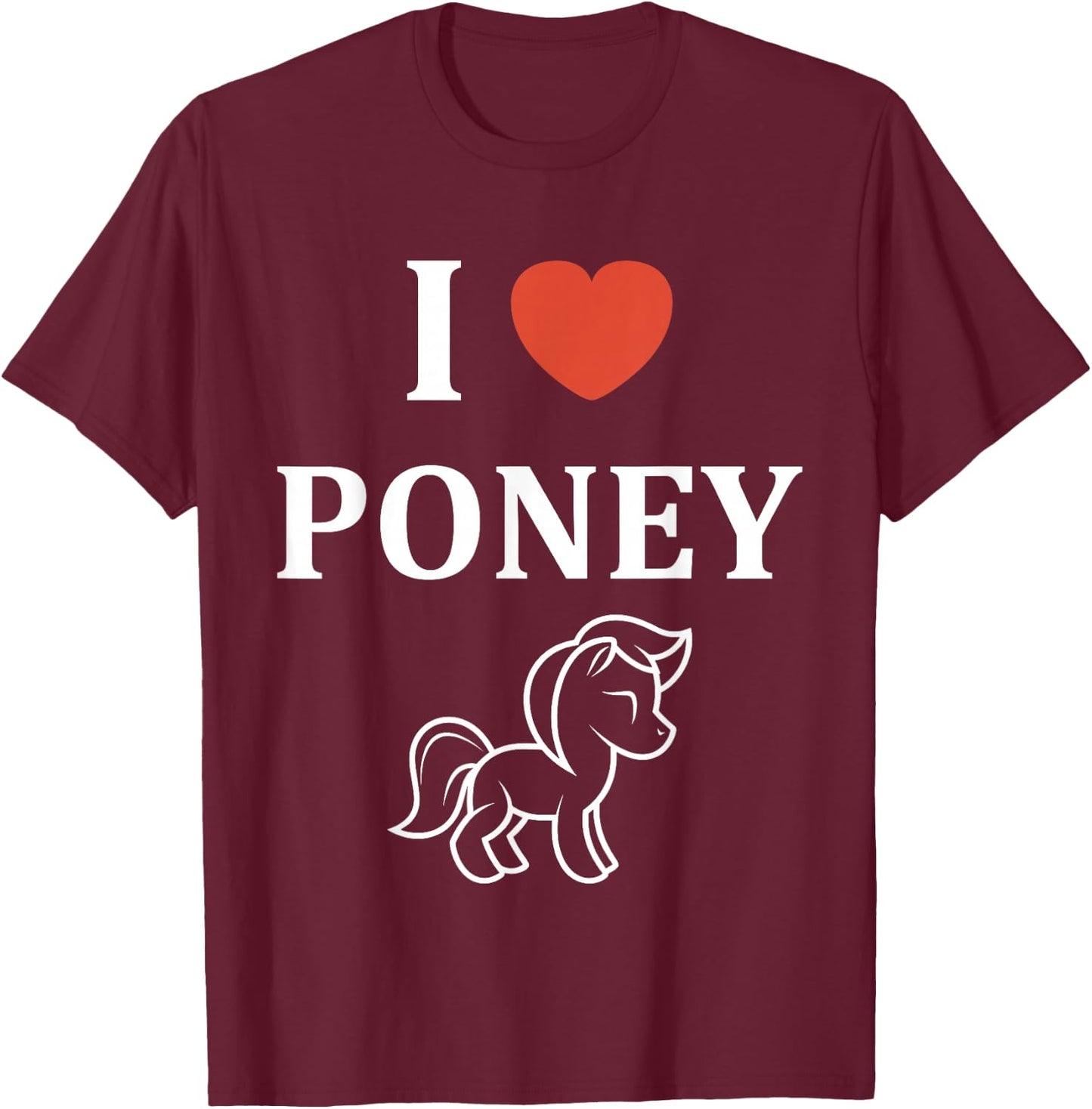Funny Pony Horse Love I Love Pony , Black, S T-Shirt - T-Shirt | Maroon