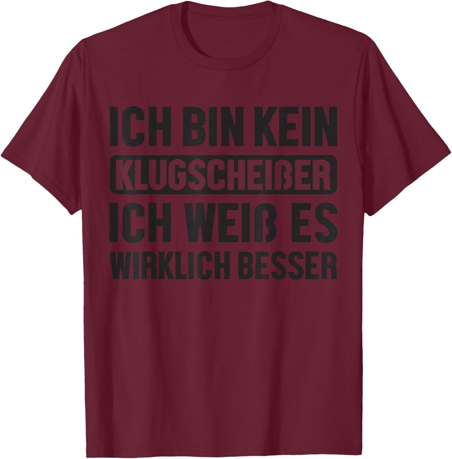 with German Text "Kein Klugscheißer Weiß Es Wirklich Besser Funny Saying", gray T-Shirt - T-Shirt | Maroon
