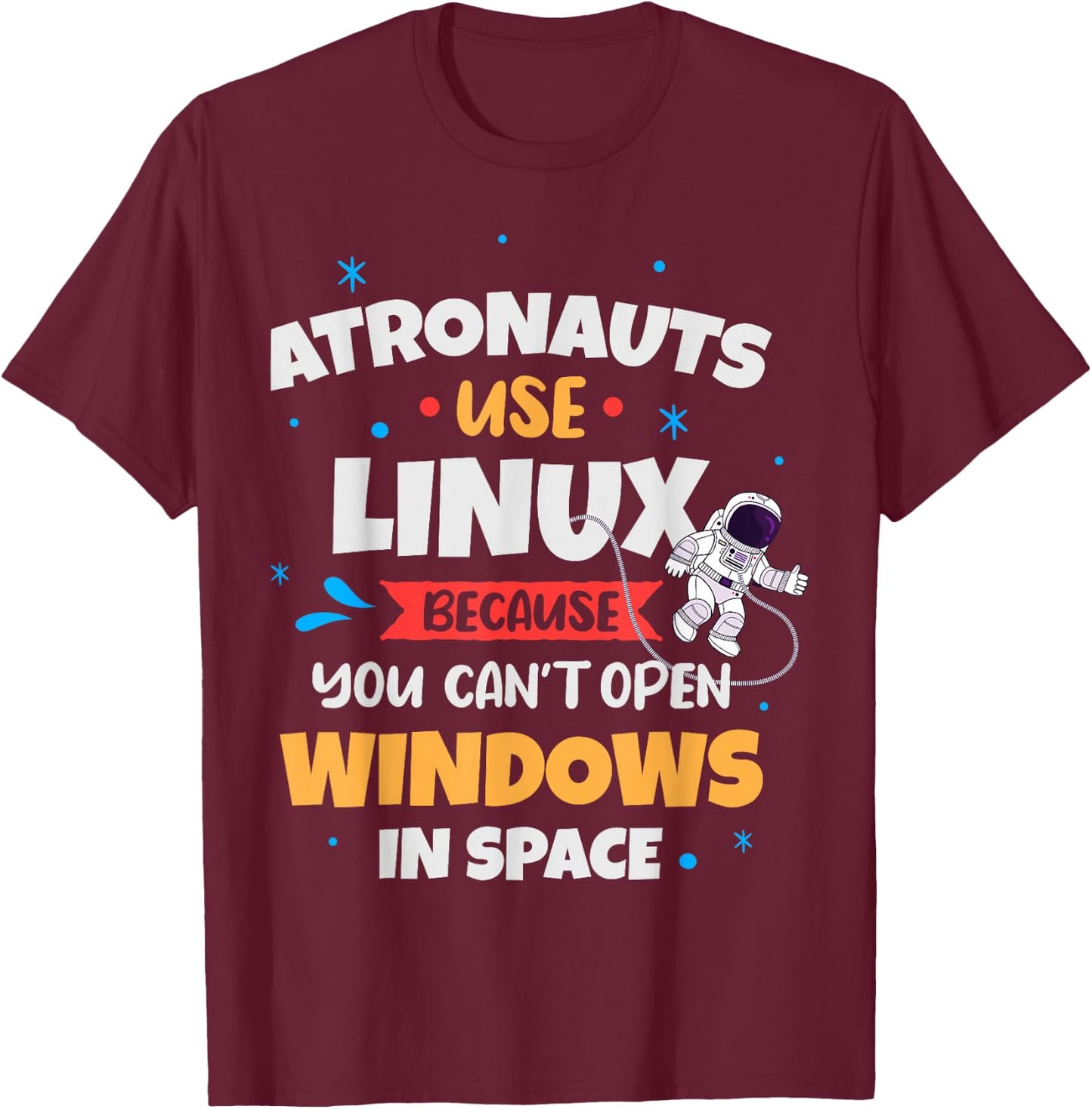 Astronauts use Linux because they can't , Black, S T-Shirt - T-Shirt | Maroon