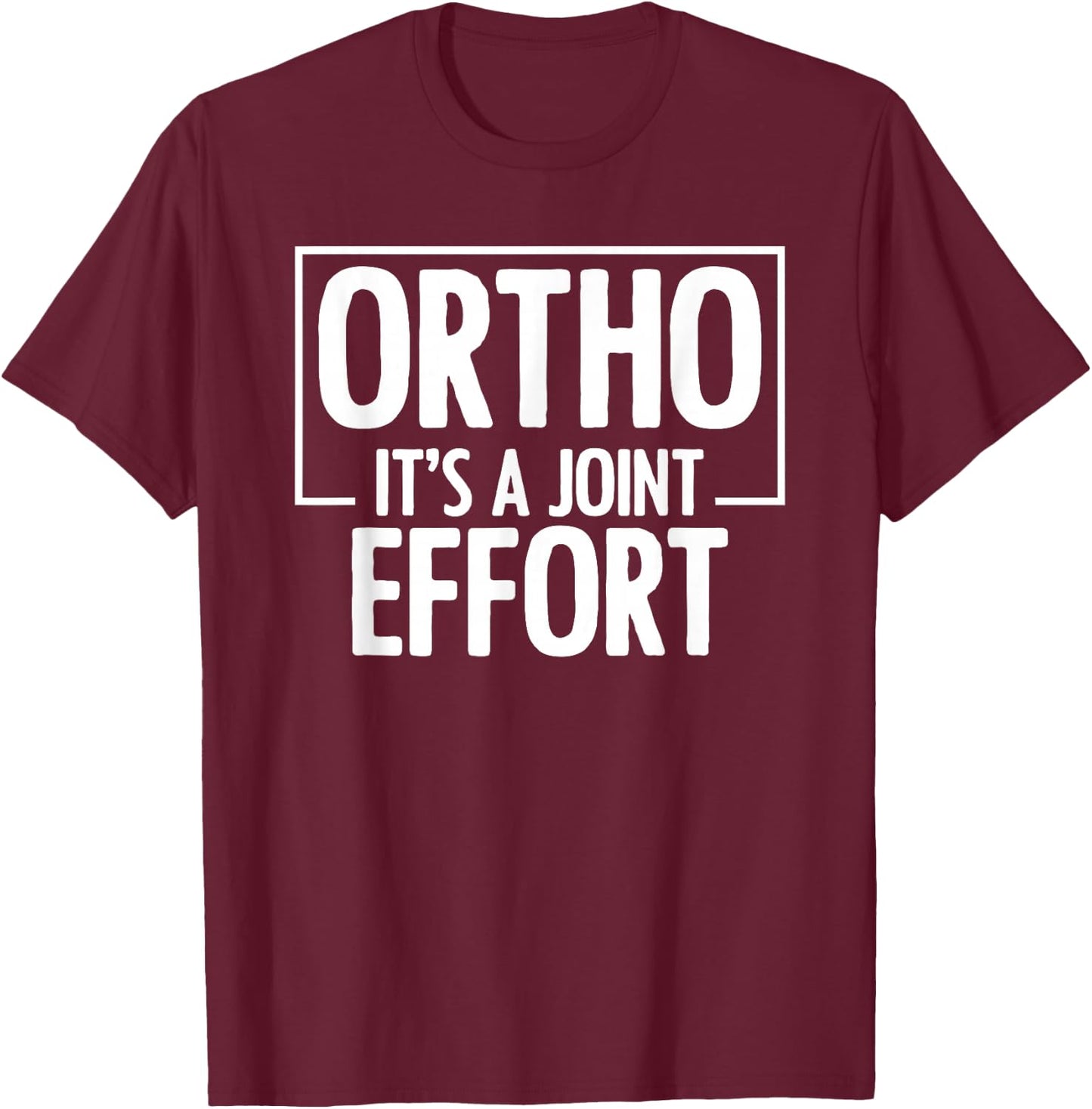 Ortho It's A Joint Effort Bone Humor Orthopedic Nurse Doctor T-Shirt - T-Shirt | Maroon