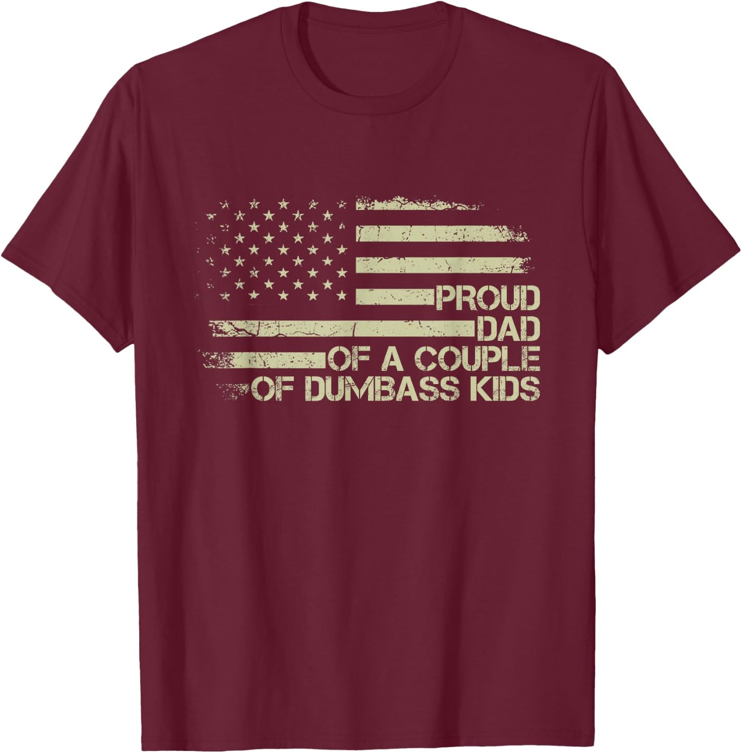 Proud Dad of a Couple of Dumbass Kids American Flag Funny T-Shirt - T-Shirt | Maroon