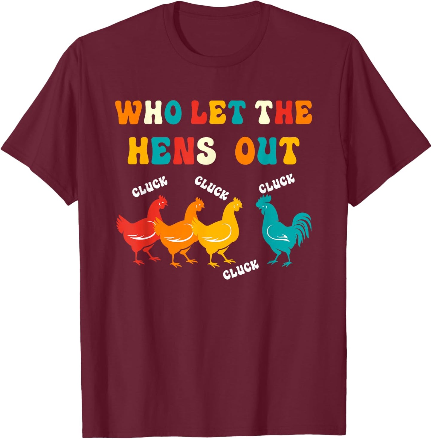 Who Let the Hens Out Farm Chicken Gifts Country Chicken T-Shirt - T-Shirt | Maroon