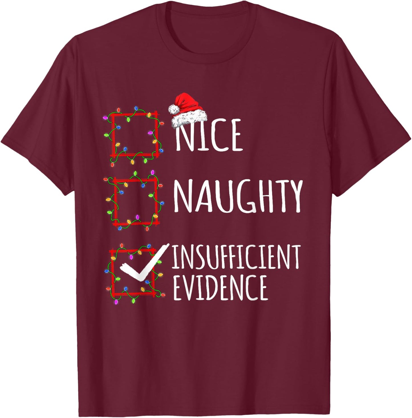 Nice Naughty Insufficient Evidence Christmas List Santa Clau T-Shirt - T-Shirt | Maroon