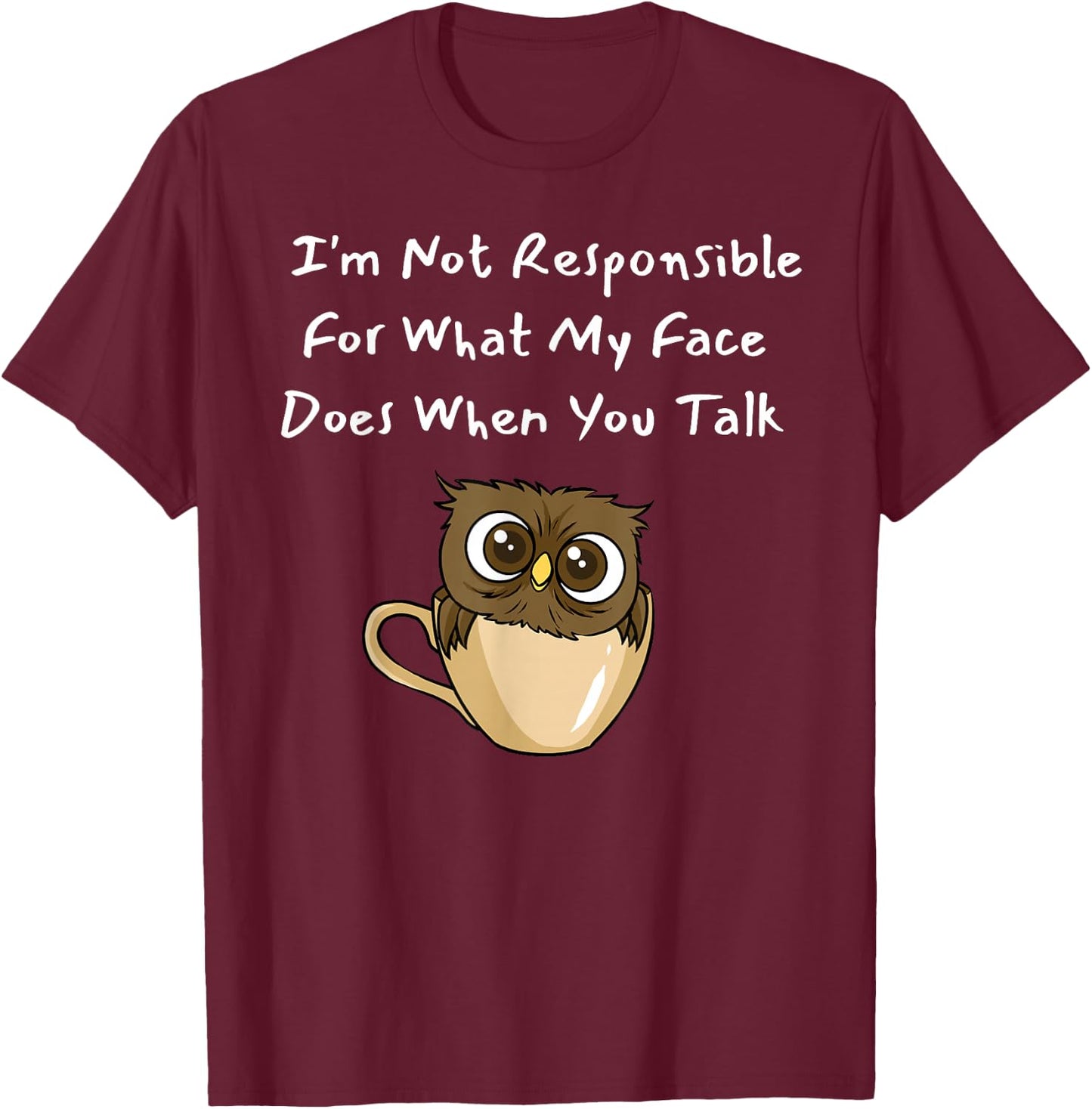 I'm Not Responsible For What My Face Does When You Talk T-Shirt - T-Shirt | Maroon