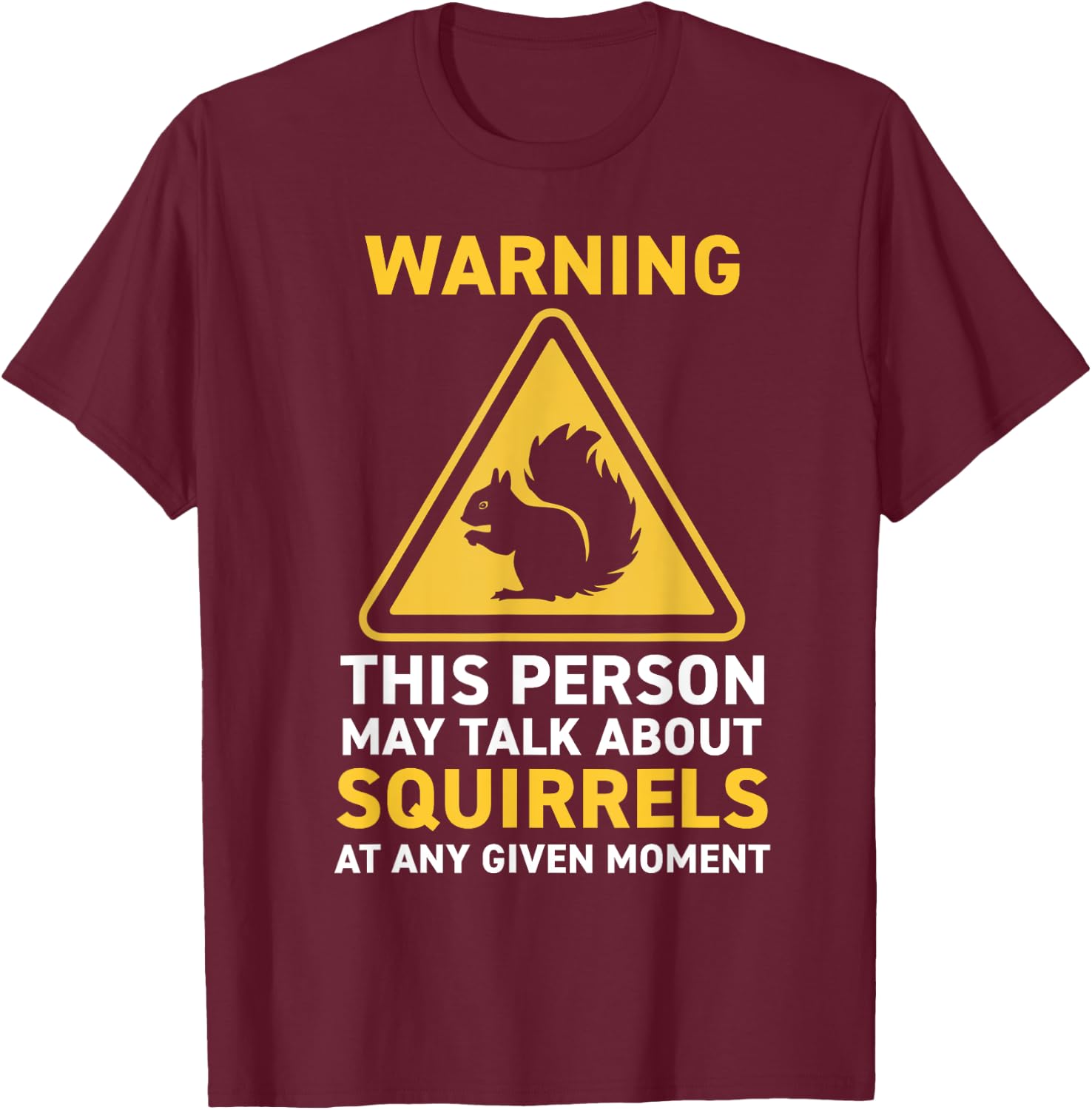 Squirrels Lovers Funny Squirrel Wild Animal Humor Nature T-Shirt - T-Shirt | Maroon