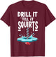 Drill it Till it Squirts Funny Ice Fishing Fisherman Angler T-Shirt - T-Shirt | Maroon