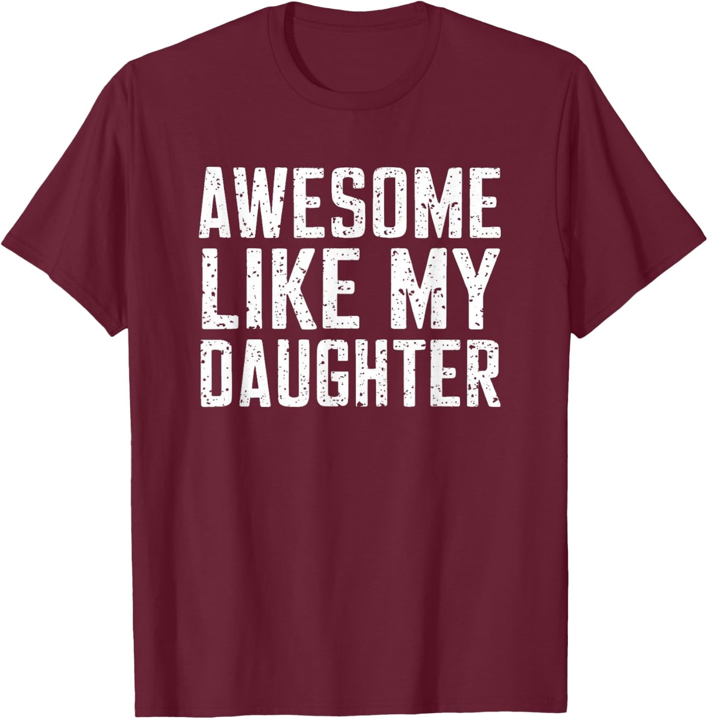 Awesome Like My Daughter Gifts Men Funny Fathers Day Daddy T-Shirt - T-Shirt | Maroon