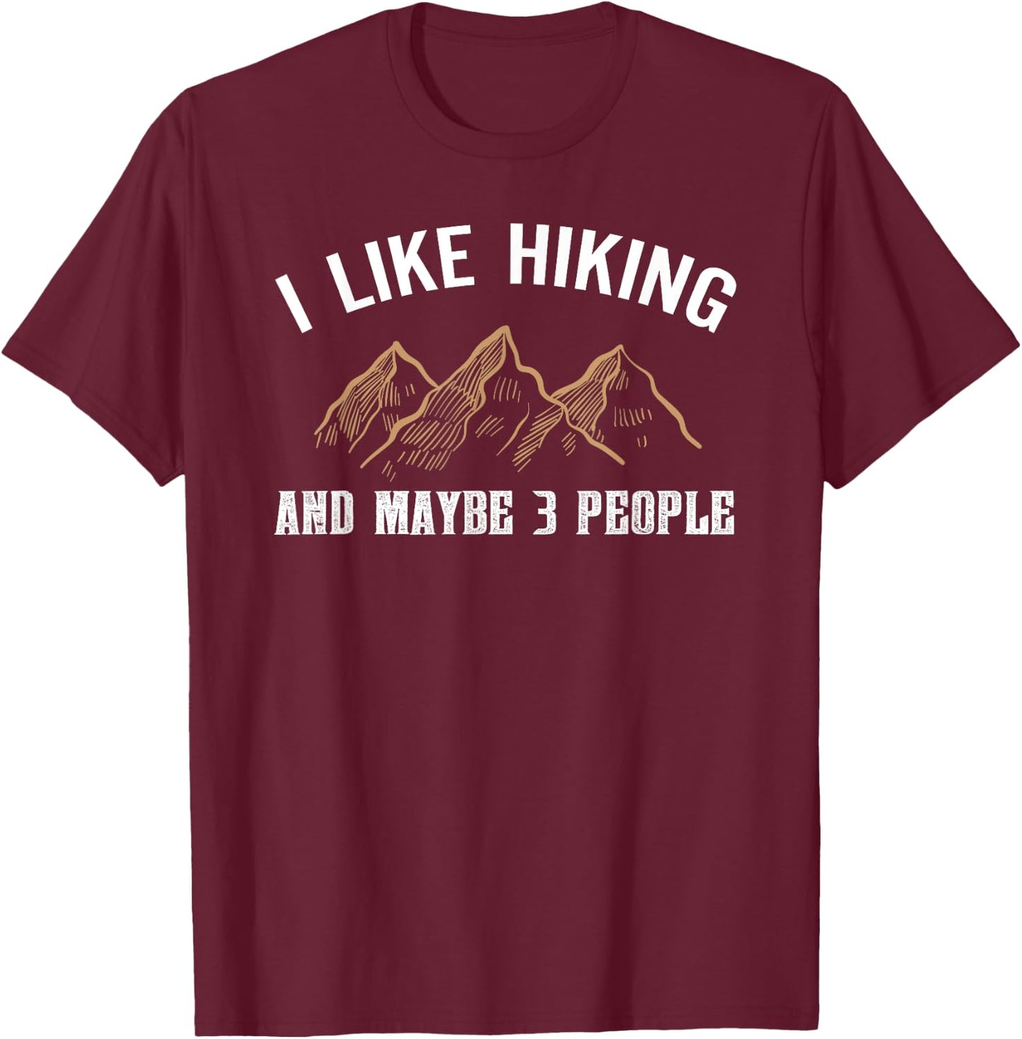 I Like Hiking And Maybe Three People Funny Hiking Lover T-Shirt - T-Shirt | Maroon