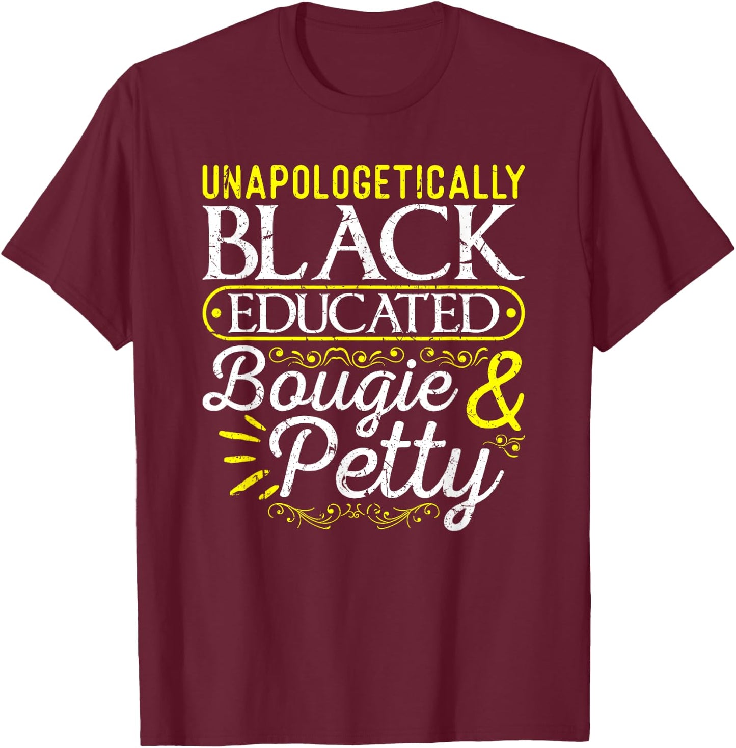 Black History Month Gifts for Black Women Unapologetically Black Educated Bougie Petty T-Shirt - T-Shirt | Maroon