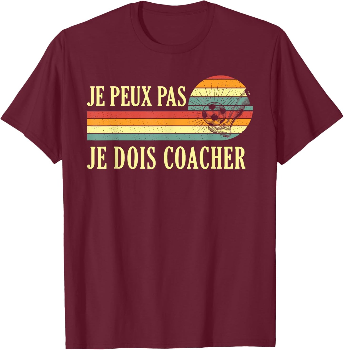Je Peux Pas Je Dois Coach Football Coach T-Shirt - T-Shirt | Maroon
