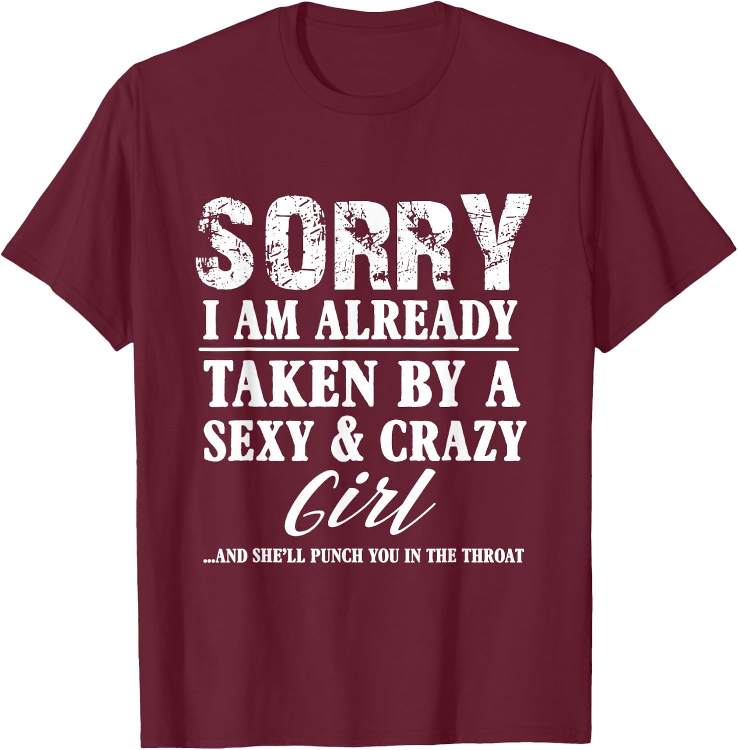 Sorry I'm Already Taken by A Sexy and Crazy Girl Boyfriend T T-Shirt - T-Shirt | Maroon
