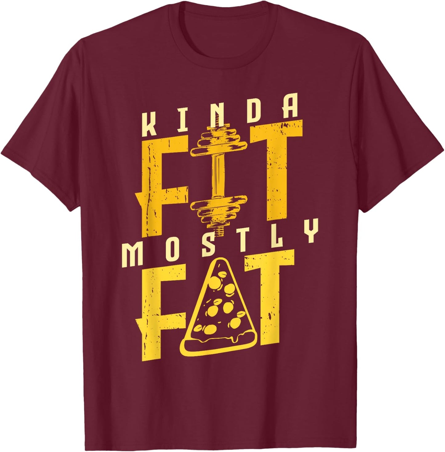 Kinda Fit Mostly Fat Pizza Lover Exercise Workout Fitness T-Shirt - T-Shirt | Maroon