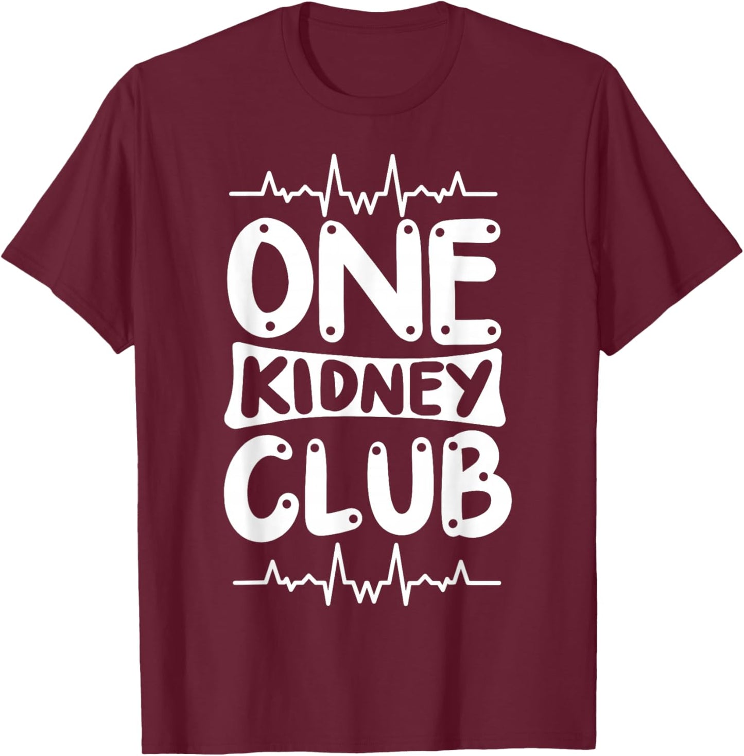 Kidney Transplant Kidney Donor Dialysis One Kidney Club T-Shirt - T-Shirt | Maroon