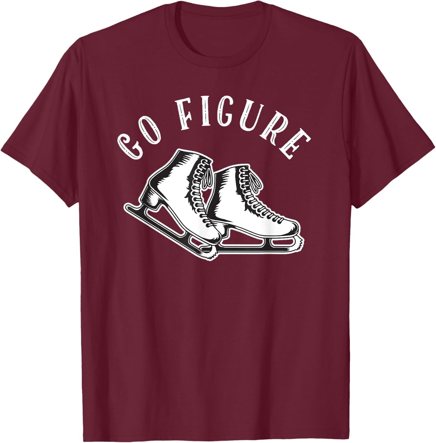 Figure Skater | Go Figure Skating T-Shirt - T-Shirt | Maroon