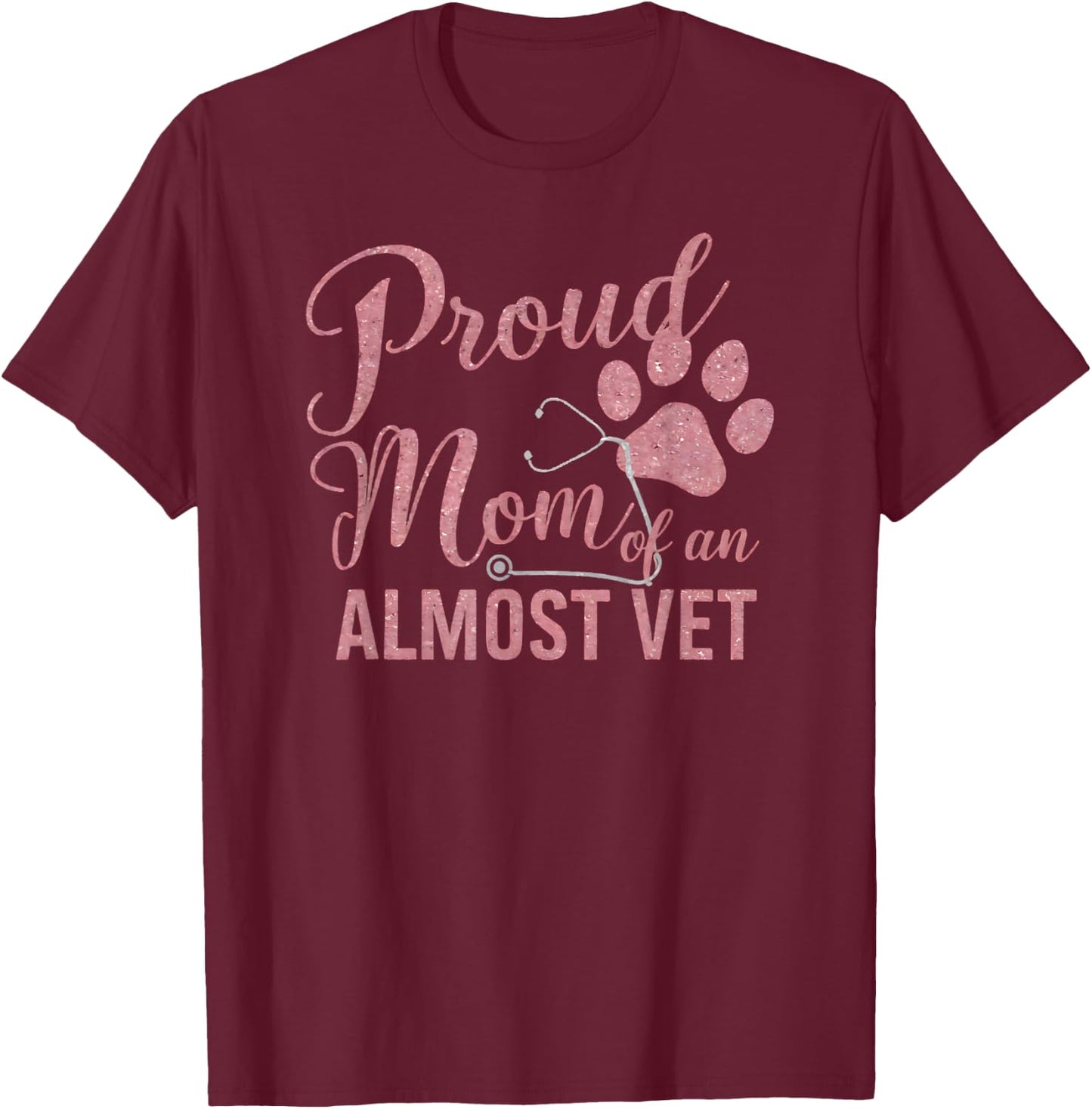Proud Mom of an Almost Vet Veterinary School Student T-Shirt - T-Shirt | Maroon
