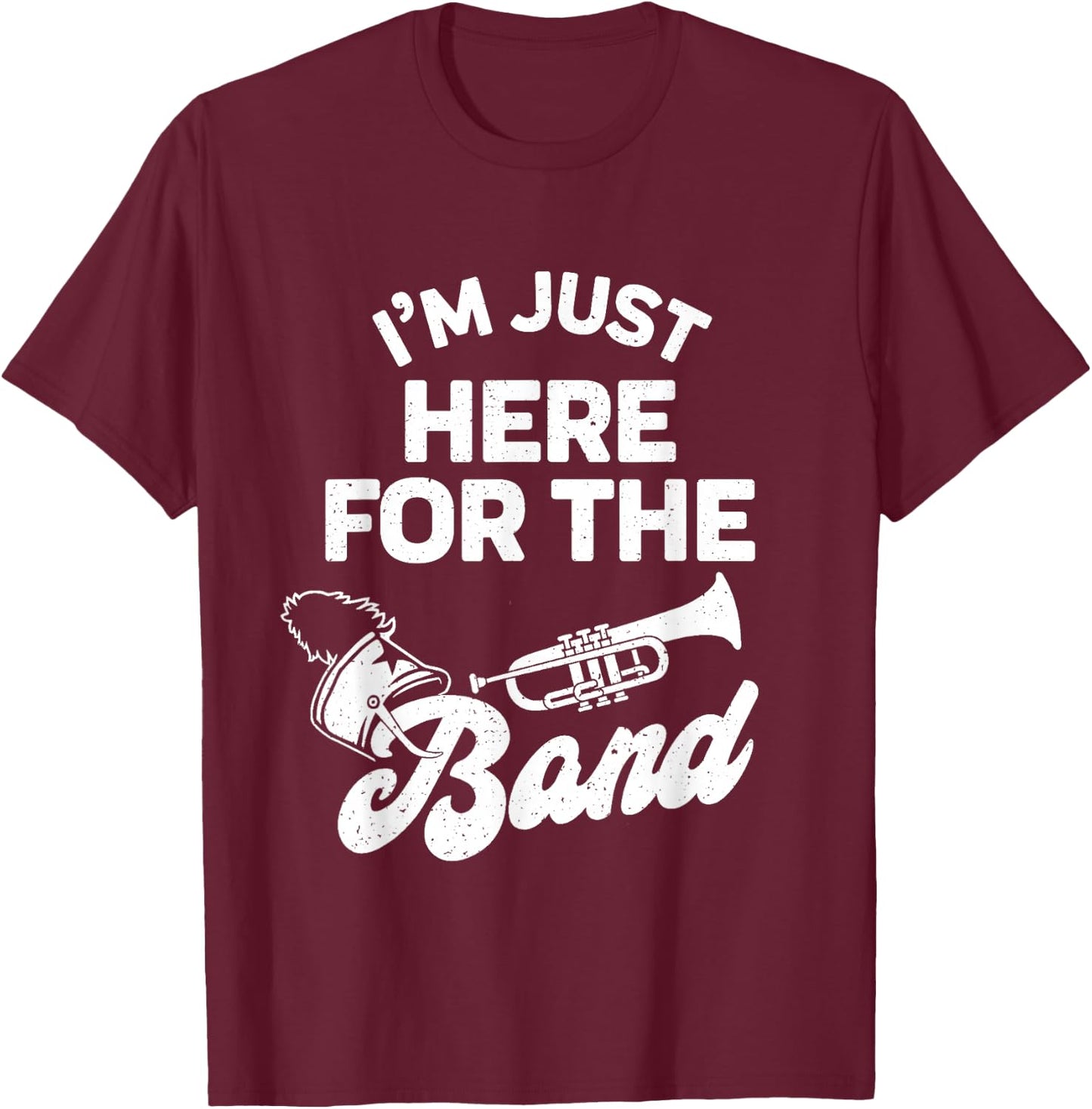 Funny Band Booster Mom Dad I'm Just Here For The Band Cheer T-Shirt - T-Shirt | Maroon