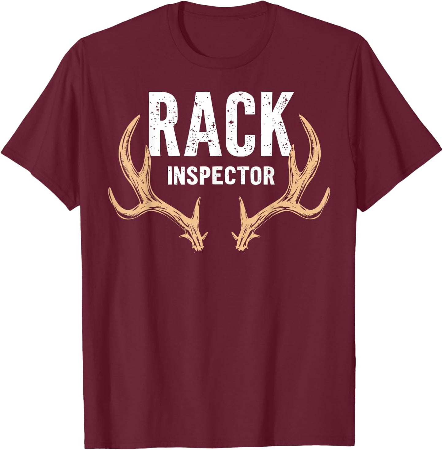 Rack Inspector Buck Deer Hunter Joke Funny Deer Hunting T-Shirt - T-Shirt | Maroon
