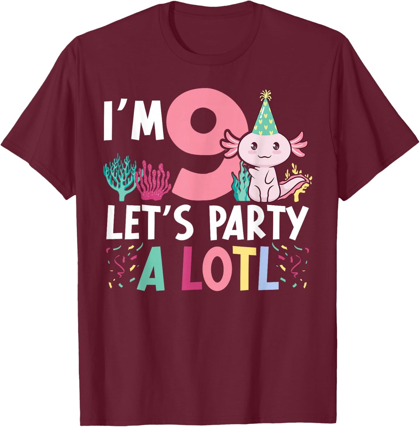 I'm 9 let's party a lotl Axolotl 9th Birthday Axolotl T-Shirt - T-Shirt | Maroon