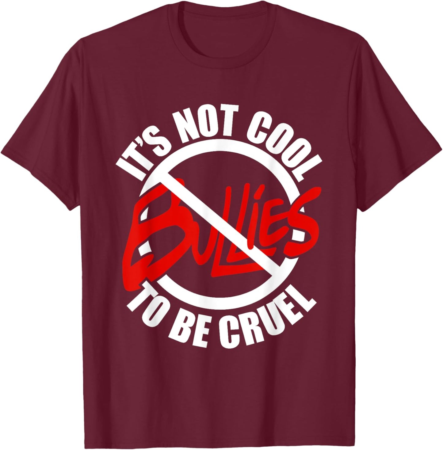 It's Not Cool to be Cruel Anti Bully T-Shirt - T-Shirt | Maroon