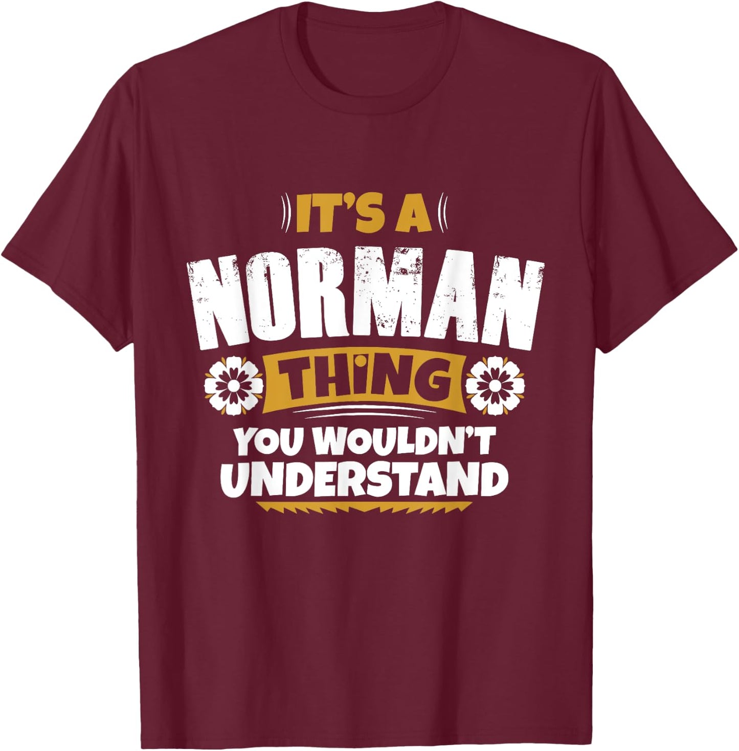 its a Norman thing you wouldnt understand Norman T-Shirt - T-Shirt | Maroon