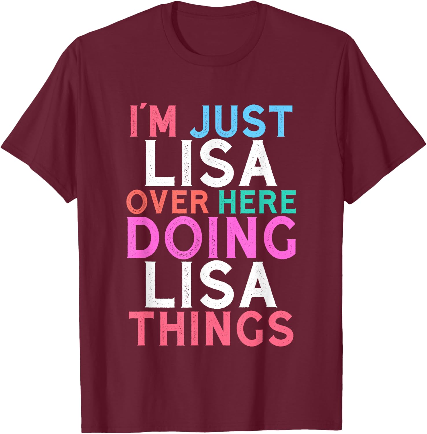 I'm Just Lisa Over Here Doing Lisa Things Name T-Shirt - T-Shirt | Maroon