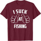 I Suck At Fishing Sarcastic Fishing Loser T-Shirt - T-Shirt | Maroon