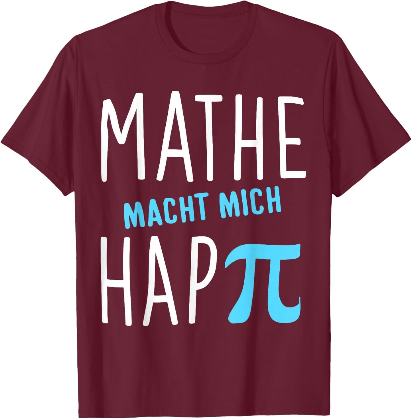 Mathe macht mich hap Pi Lehrer Geschenk Mathelehrer Lehrerin T-Shirt - T-Shirt | Maroon