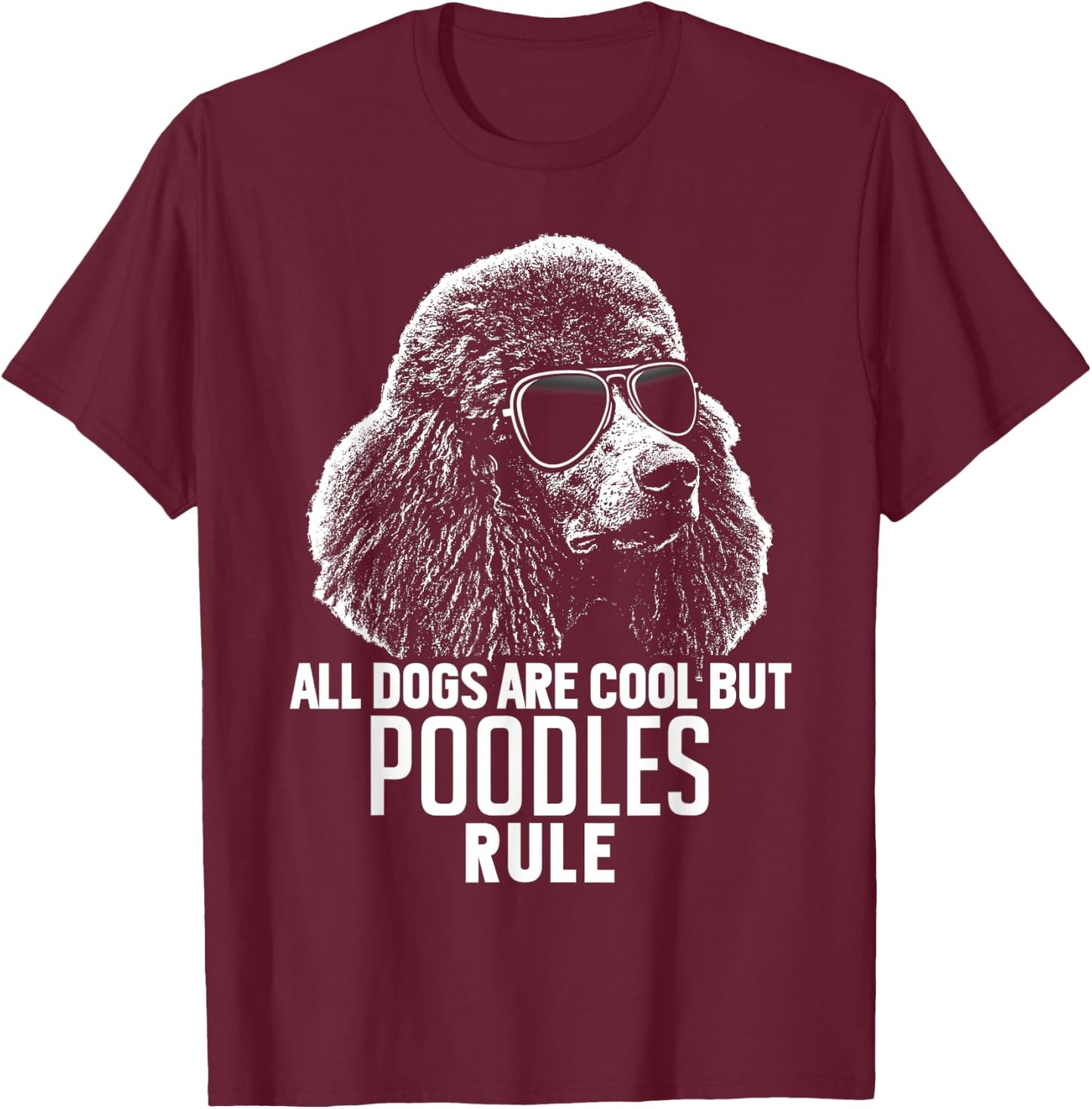Dogs are Cool But Poodles Rule Funny T-Shirt - T-Shirt | Maroon