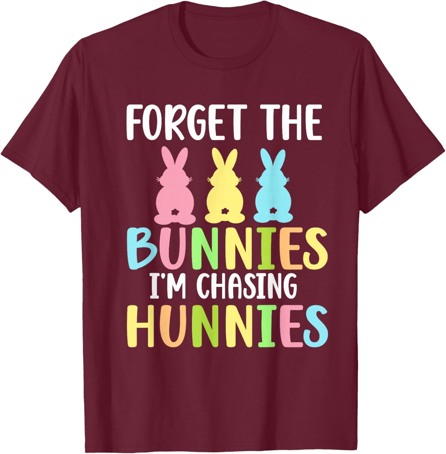 Forget The Bunnies I'm Chasing Hunnies Toddler Funny Easter T-Shirt - T-Shirt | Maroon
