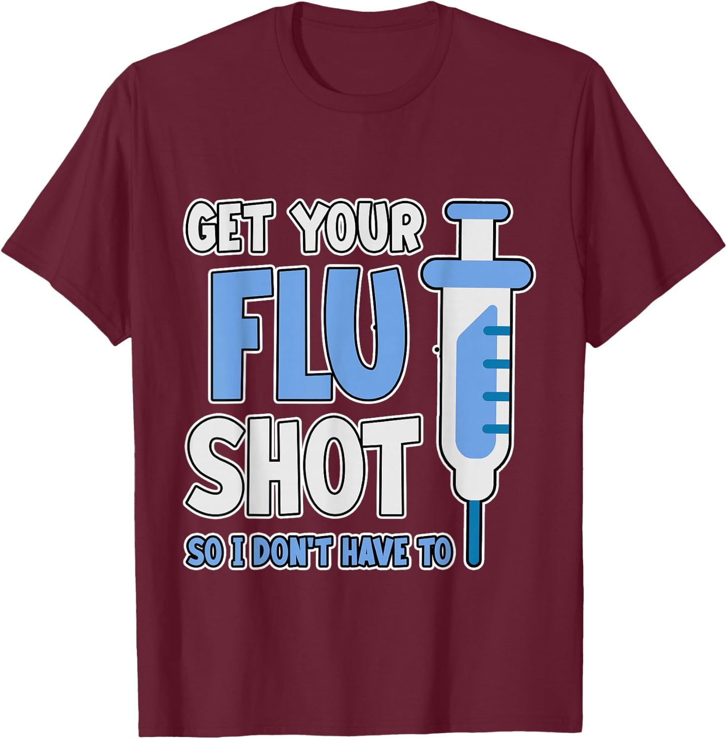 Get Your Flu Shot So I Don't Have To Medical Humor T-Shirt - T-Shirt | Maroon